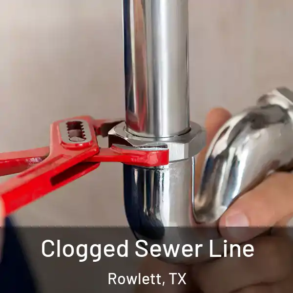  Clogged Sewer Line Rowlett, TX