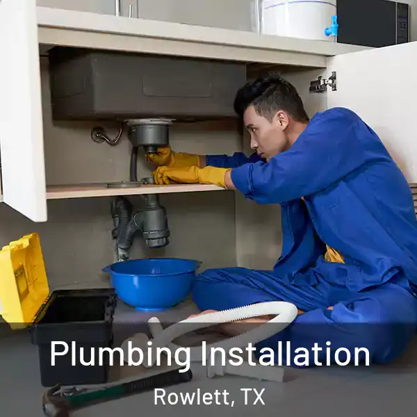  Plumbing Installation Rowlett, TX