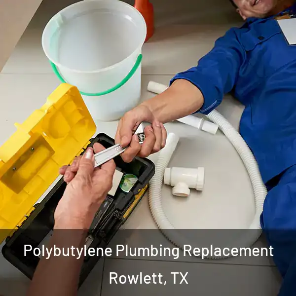  Polybutylene Plumbing Replacement Rowlett, TX