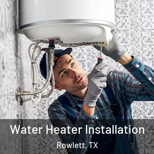  Water Heater Installation Rowlett, TX
